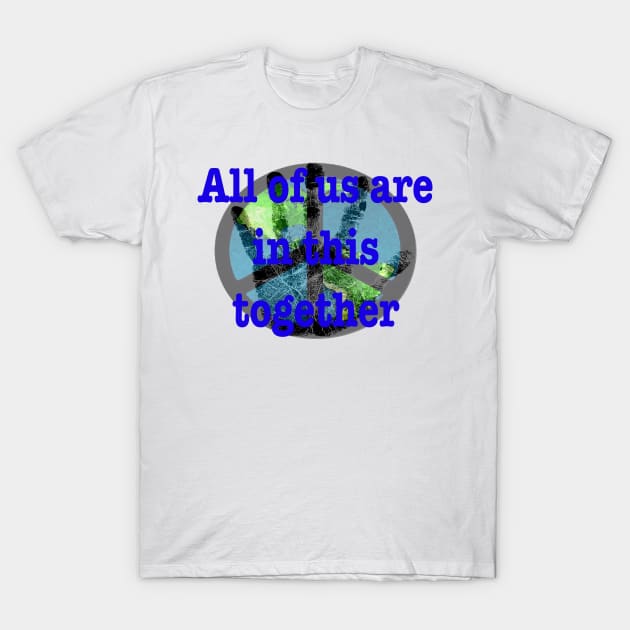 All of us are in this together T-Shirt by ROXIT13